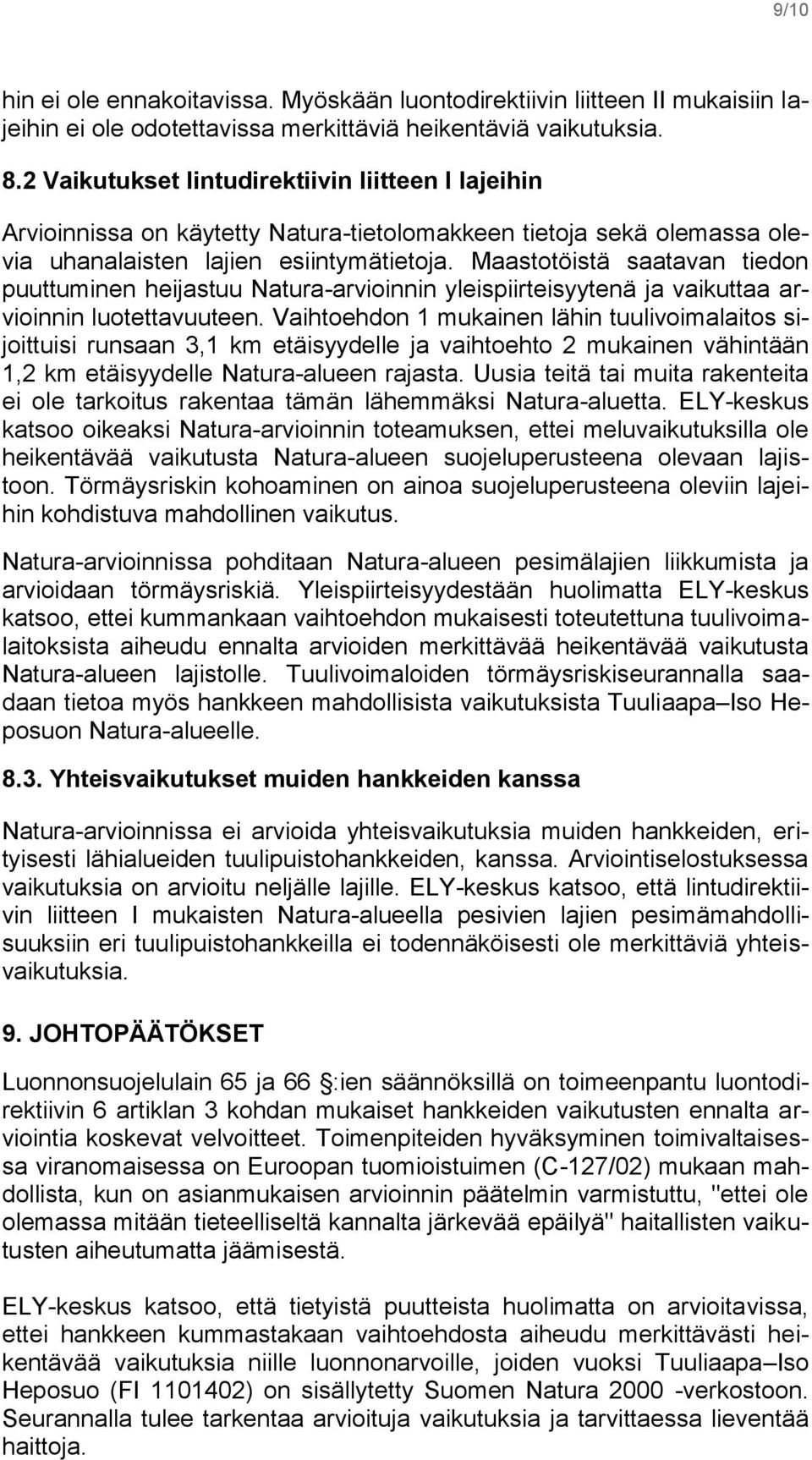 Maastotöistä saatavan tiedon puuttuminen heijastuu Natura-arvioinnin yleispiirteisyytenä ja vaikuttaa arvioinnin luotettavuuteen.