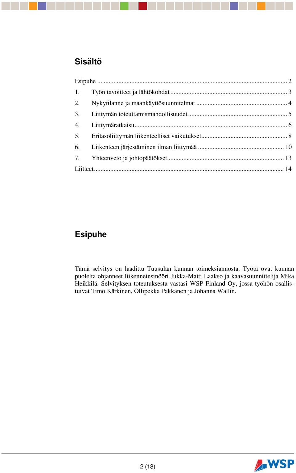 .. 13 Liitteet... 14 Esipuhe Tämä selvitys on laadittu Tuusulan kunnan toimeksiannosta.