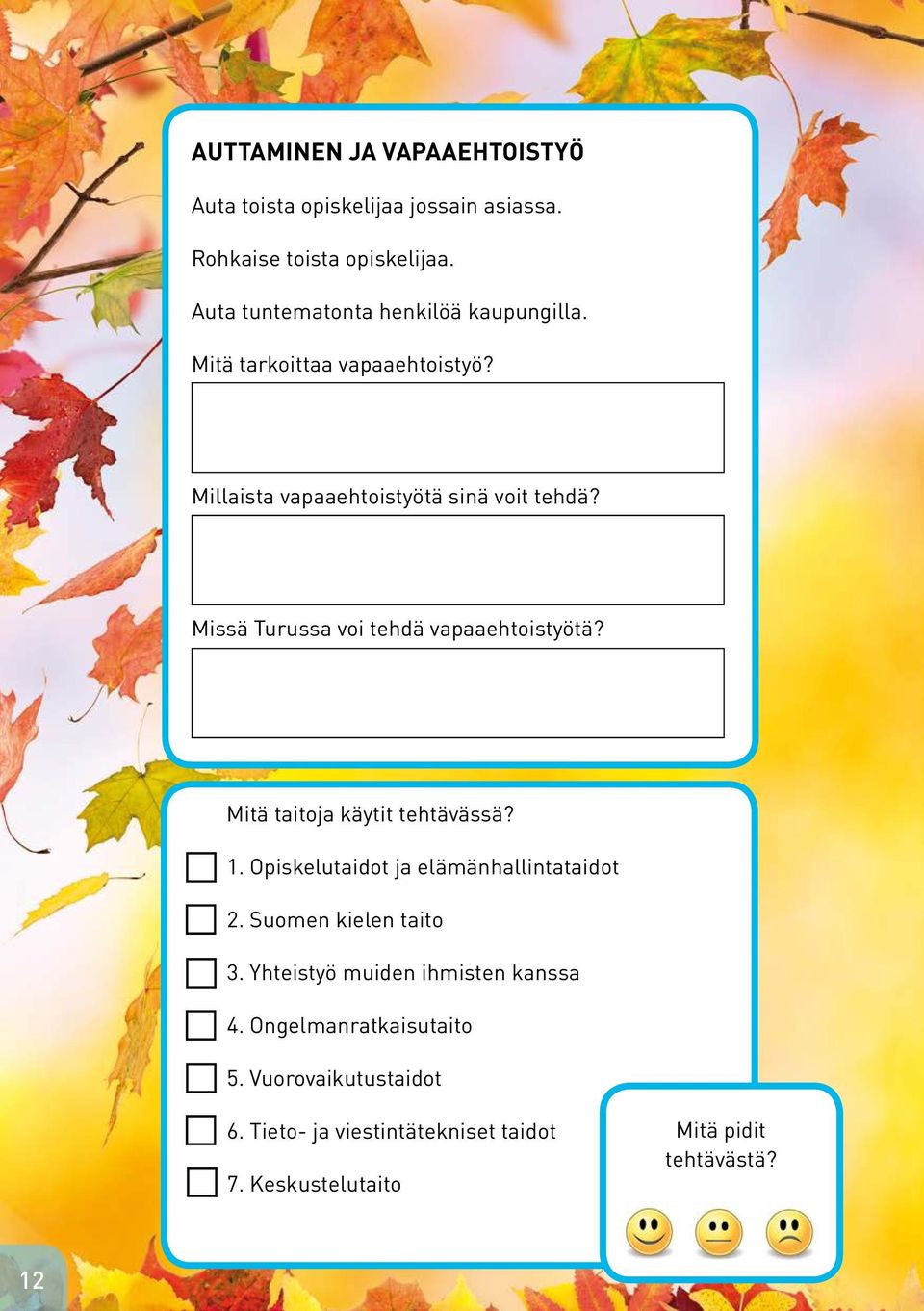 Missä Turussa voi tehdä vapaaehtoistyötä? Mitä taitoja käytit tehtävässä? 1. Opiskelutaidot ja elämänhallintataidot 2.