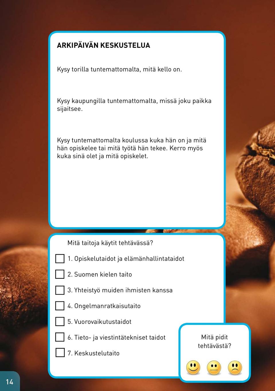 Kerro myös kuka sinä olet ja mitä opiskelet. Mitä taitoja käytit tehtävässä? 1. Opiskelutaidot ja elämänhallintataidot 2.