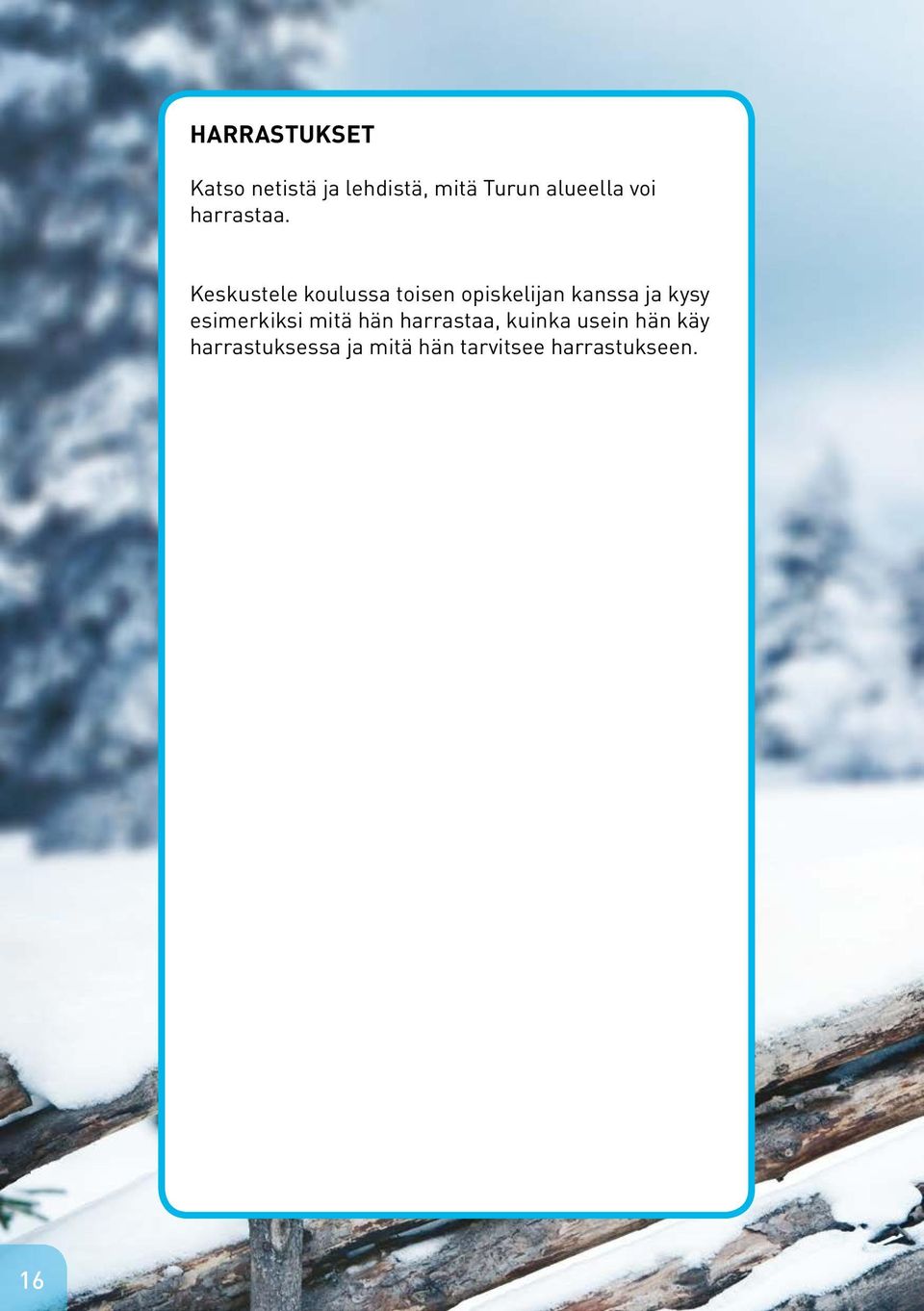Keskustele koulussa toisen opiskelijan kanssa ja kysy