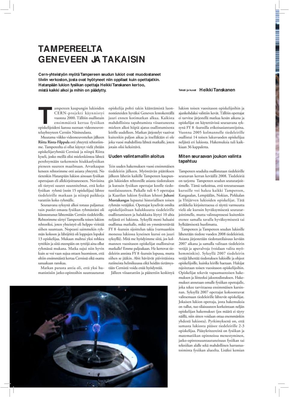 Teksti ja kuvat Heikki Tanskanen Tampereen kaupungin lukioiden CERN-projekti käynnistyi vuonna 2000.
