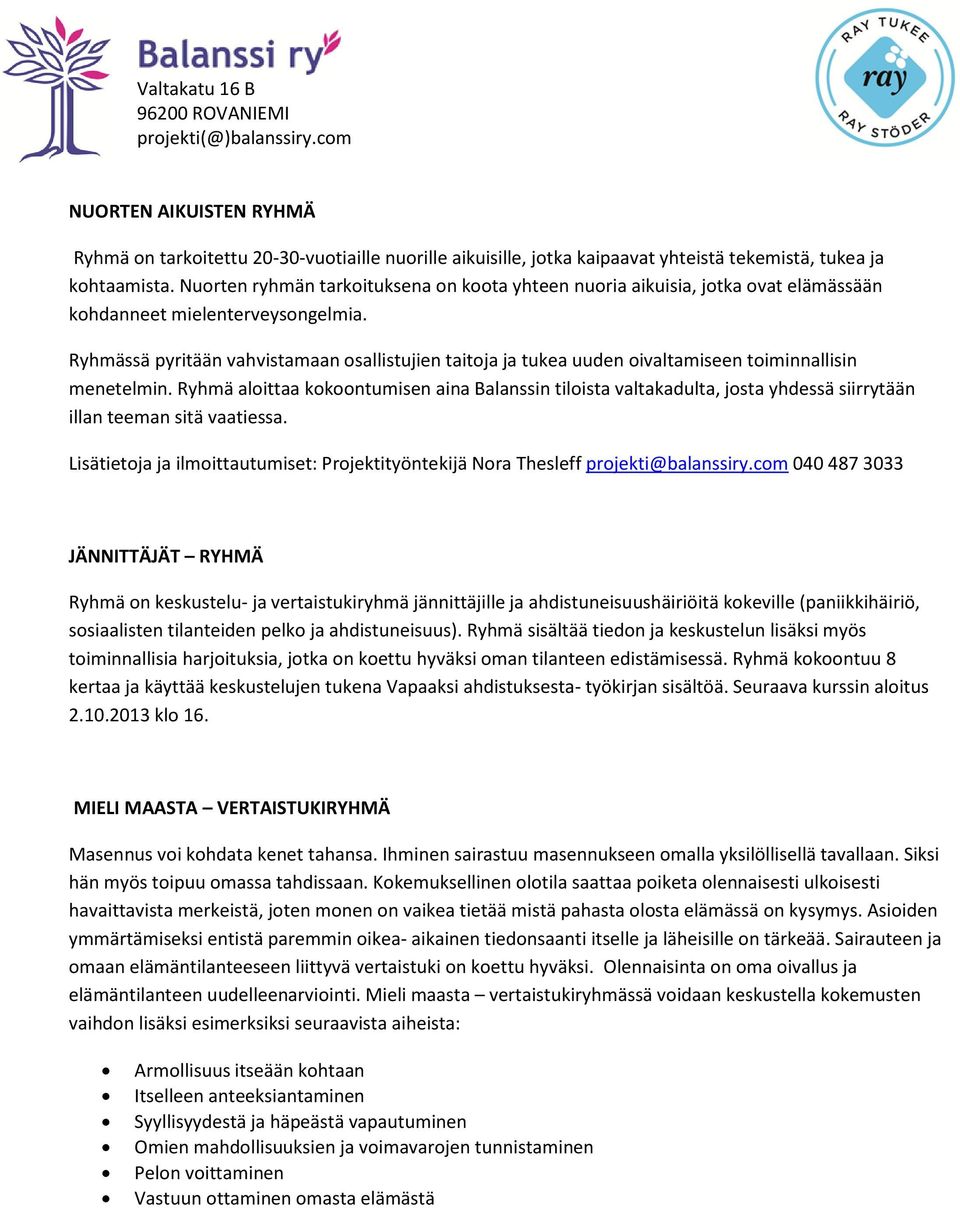 Ryhmässä pyritään vahvistamaan osallistujien taitoja ja tukea uuden oivaltamiseen toiminnallisin menetelmin.