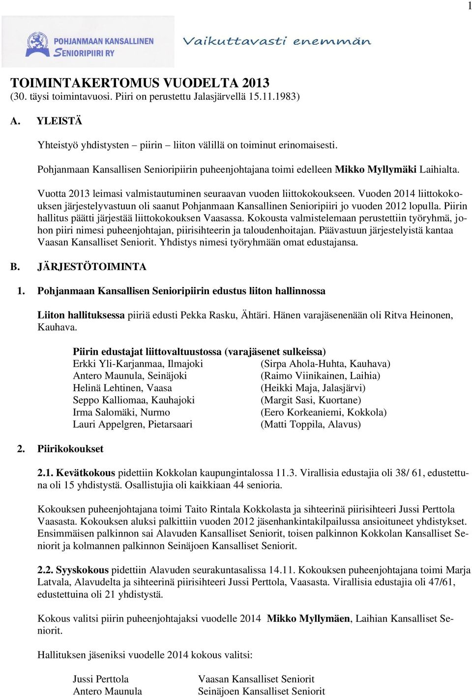 Vuoden 2014 liittokokouksen järjestelyvastuun oli saanut Pohjanmaan Kansallinen Senioripiiri jo vuoden 2012 lopulla. Piirin hallitus päätti järjestää liittokokouksen Vaasassa.