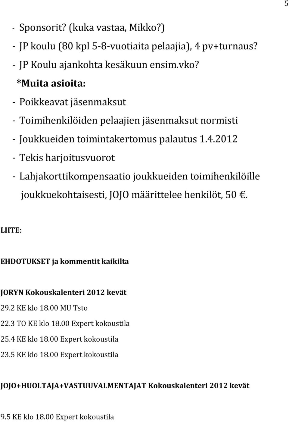 2012 - Tekis harjoitusvuorot - Lahjakorttikompensaatio joukkueiden toimihenkilöille joukkuekohtaisesti, JOJO määrittelee henkilöt, 50.