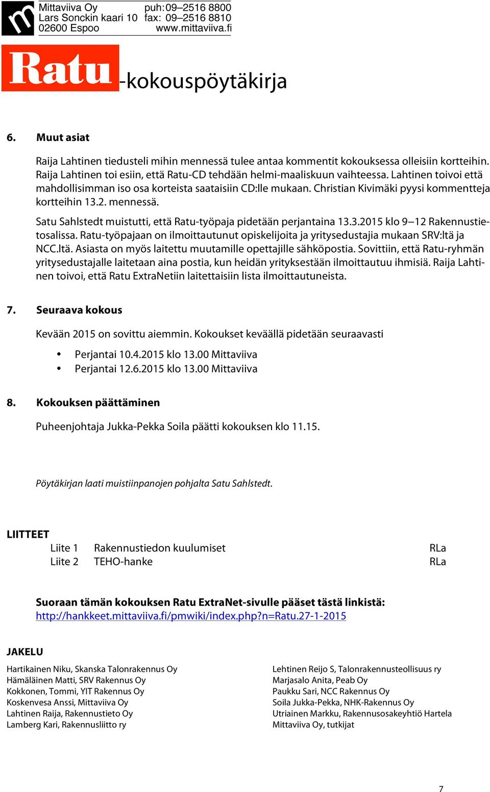 Christian Kivimäki pyysi kommentteja kortteihin 13.2. mennessä. Satu Sahlstedt muistutti, että Ratu-työpaja pidetään perjantaina 13.3.2015 klo 9 12 Rakennustietosalissa.