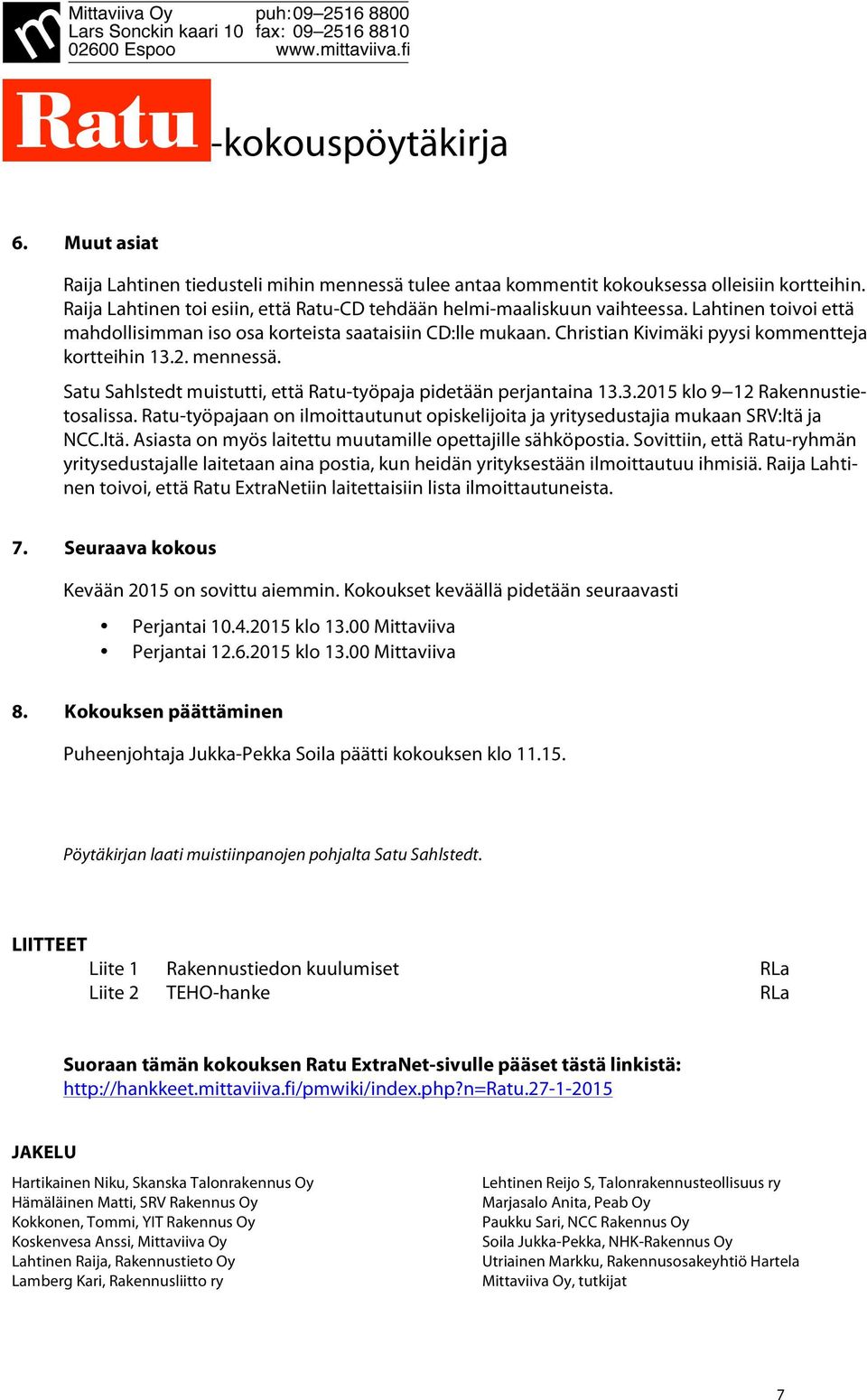 Christian Kivimäki pyysi kommentteja kortteihin 13.2. mennessä. Satu Sahlstedt muistutti, että Ratu-työpaja pidetään perjantaina 13.3.2015 klo 9 12 Rakennustietosalissa.