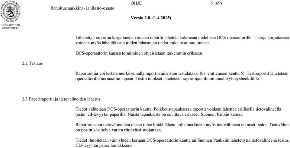 2 Testaus Raportointia voi testata merkitsemällä raportin aineiston testidataksi (ks. erätietueen kenttä 5). Testiraportit lähetetään operaattorille normaaliin tapaan.