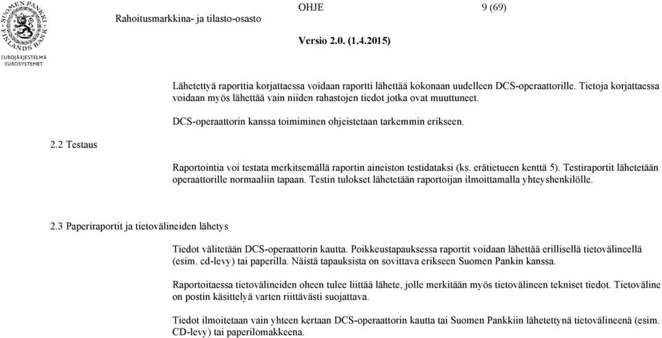 2 Testaus Raportointia voi testata merkitsemällä raportin aineiston testidataksi (ks. erätietueen kenttä 5). Testiraportit lähetetään operaattorille normaaliin tapaan.