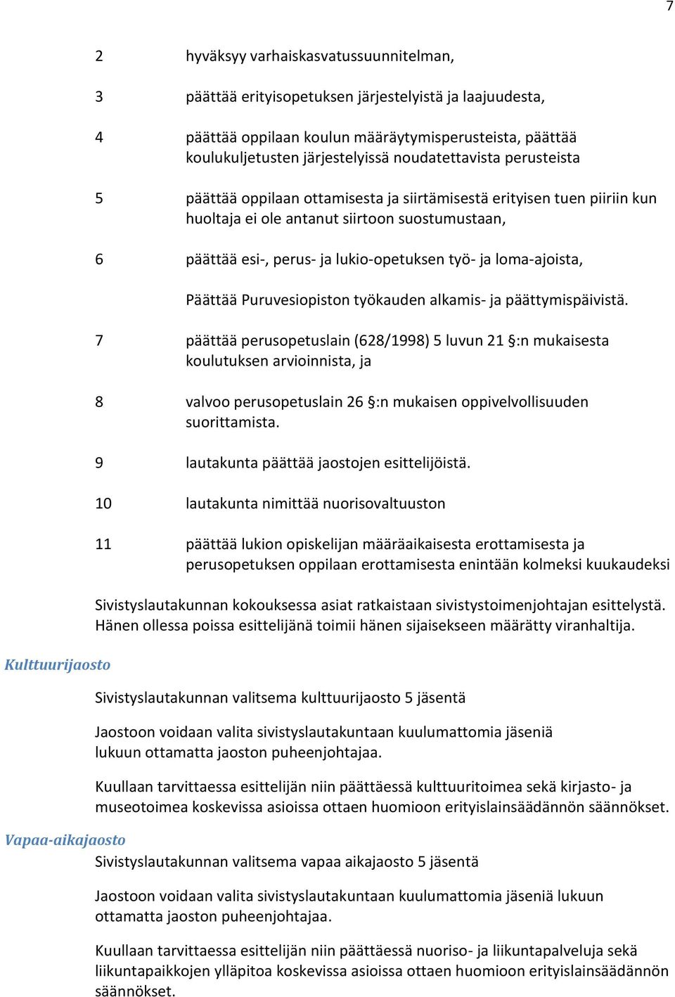 lukio-opetuksen työ- ja loma-ajoista, Päättää Puruvesiopiston työkauden alkamis- ja päättymispäivistä.