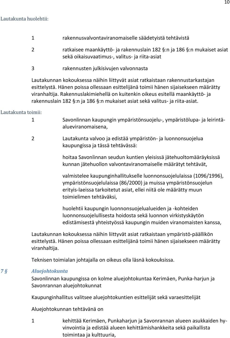 Hänen poissa ollessaan esittelijänä toimii hänen sijaisekseen määrätty viranhaltija.