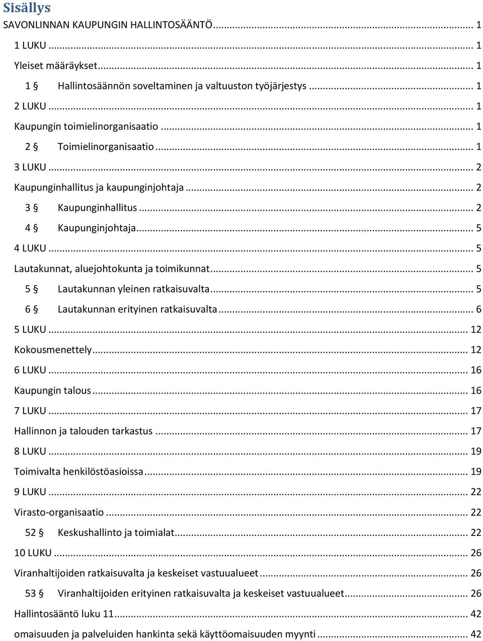.. 5 5 Lautakunnan yleinen ratkaisuvalta... 5 6 Lautakunnan erityinen ratkaisuvalta... 6 5 LUKU... 12 Kokousmenettely... 12 6 LUKU... 16 Kaupungin talous... 16 7 LUKU.