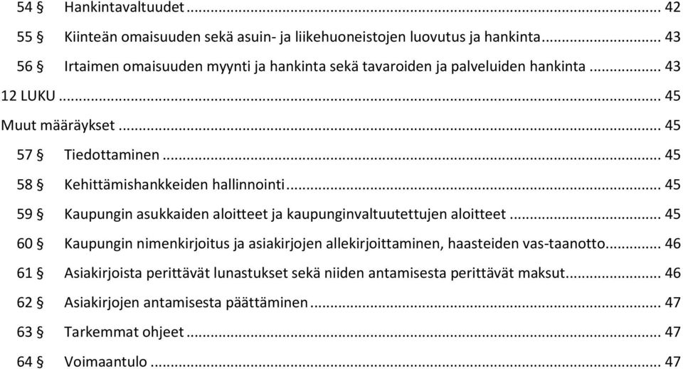 .. 45 58 Kehittämishankkeiden hallinnointi... 45 59 Kaupungin asukkaiden aloitteet ja kaupunginvaltuutettujen aloitteet.