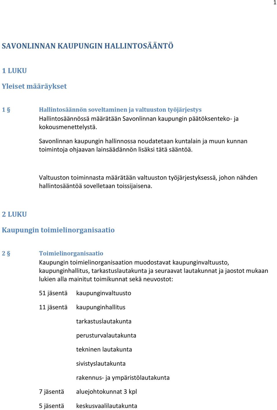 Valtuuston toiminnasta määrätään valtuuston työjärjestyksessä, johon nähden hallintosääntöä sovelletaan toissijaisena.