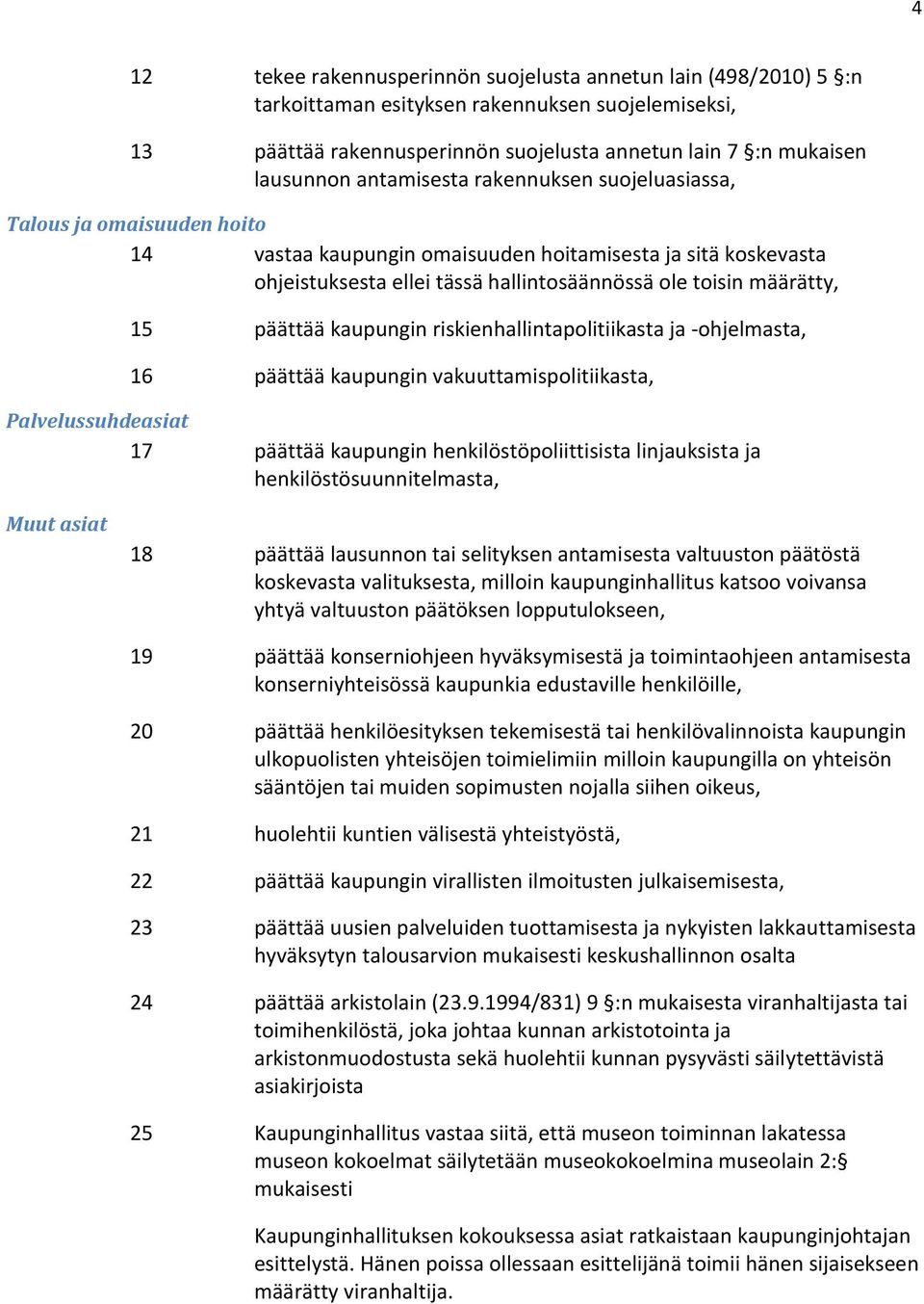 päättää kaupungin riskienhallintapolitiikasta ja -ohjelmasta, 16 päättää kaupungin vakuuttamispolitiikasta, Palvelussuhdeasiat 17 päättää kaupungin henkilöstöpoliittisista linjauksista ja