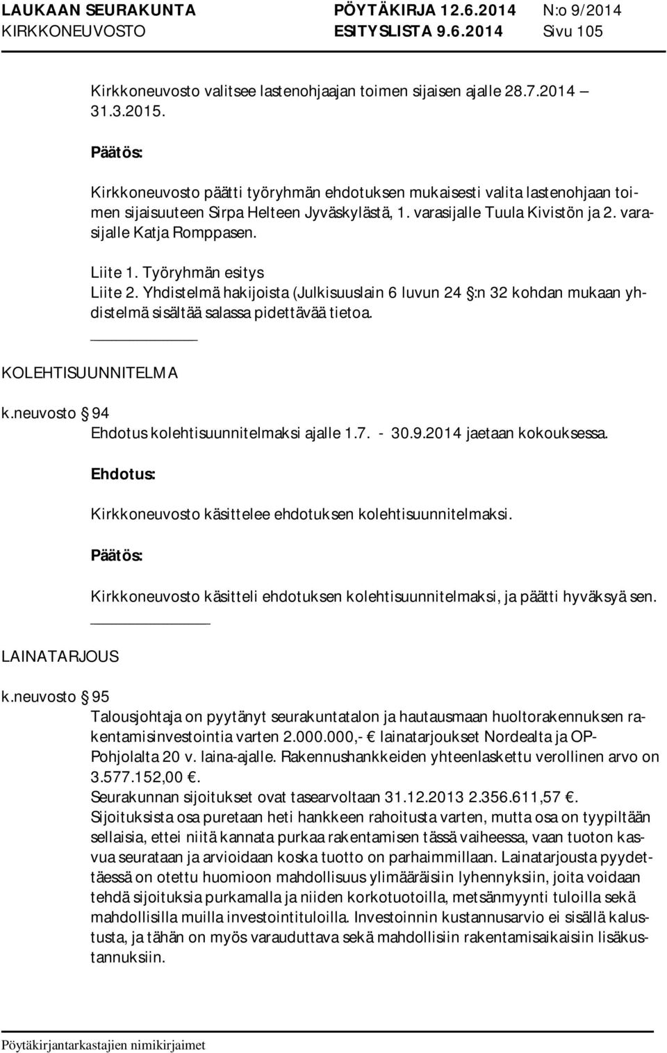 Työryhmän esitys Liite 2. Yhdistelmä hakijoista (Julkisuuslain 6 luvun 24 :n 32 kohdan mukaan yhdistelmä sisältää salassa pidettävää tietoa. KOLEHTISUUNNITELMA k.