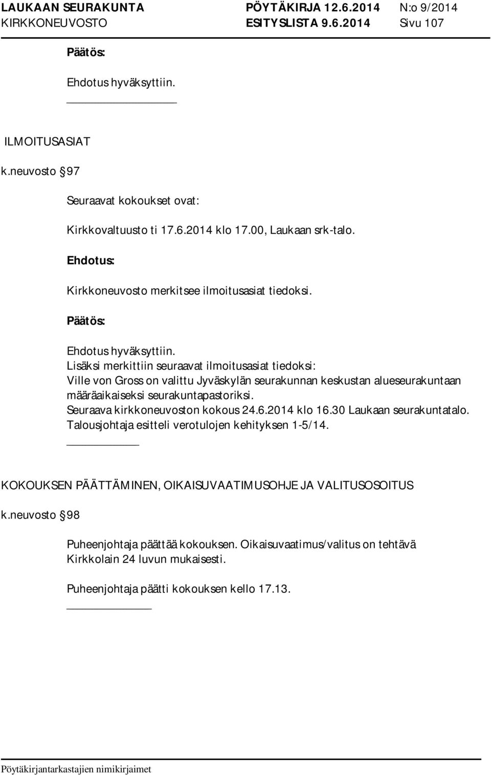 Lisäksi merkittiin seuraavat ilmoitusasiat tiedoksi: Ville von Gross on valittu Jyväskylän seurakunnan keskustan alueseurakuntaan määräaikaiseksi seurakuntapastoriksi.