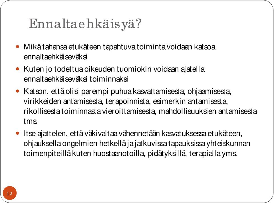 ennaltaehkäiseväksi toiminnaksi Katson, että olisi parempi puhua kasvattamisesta, ohjaamisesta, virikkeiden antamisesta, terapoinnista, esimerkin