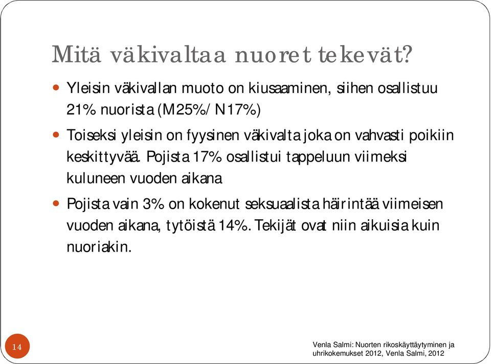 väkivalta joka on vahvasti poikiin keskittyvää.