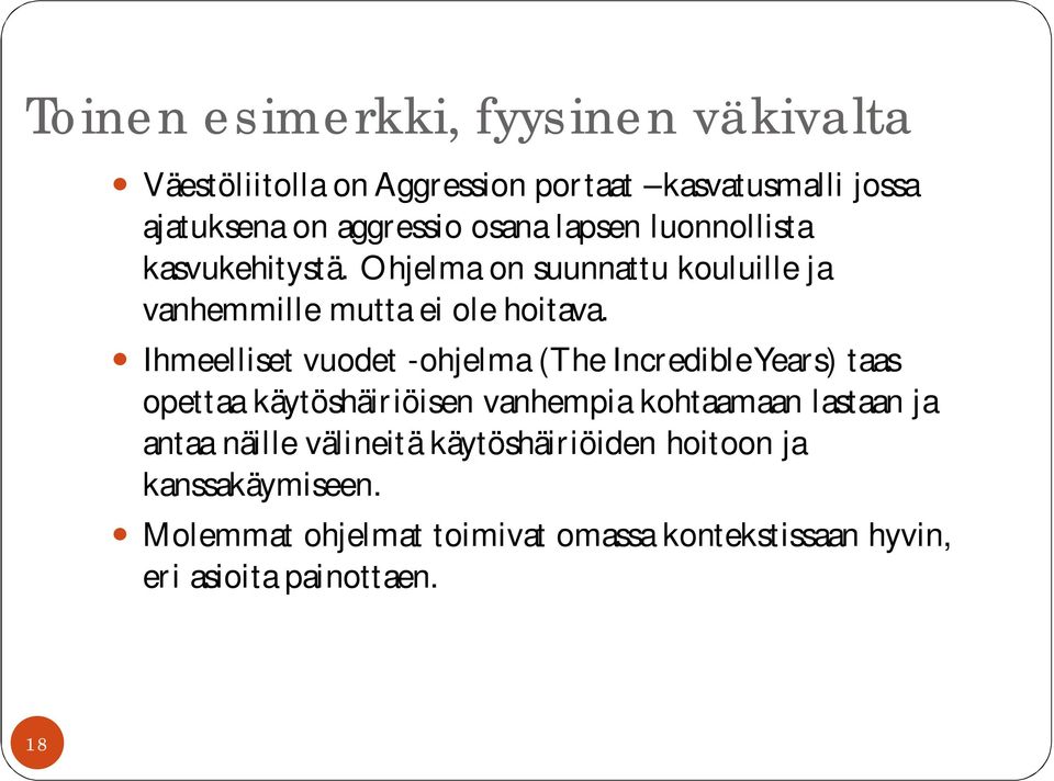 Ihmeelliset vuodet -ohjelma (The Incredible Years) taas opettaa käytöshäiriöisen vanhempia kohtaamaan lastaan ja antaa