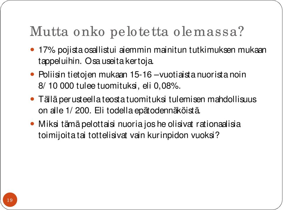 Poliisin tietojen mukaan 15-16 vuotiaista nuorista noin 8/10 000 tulee tuomituksi, eli 0,08%.