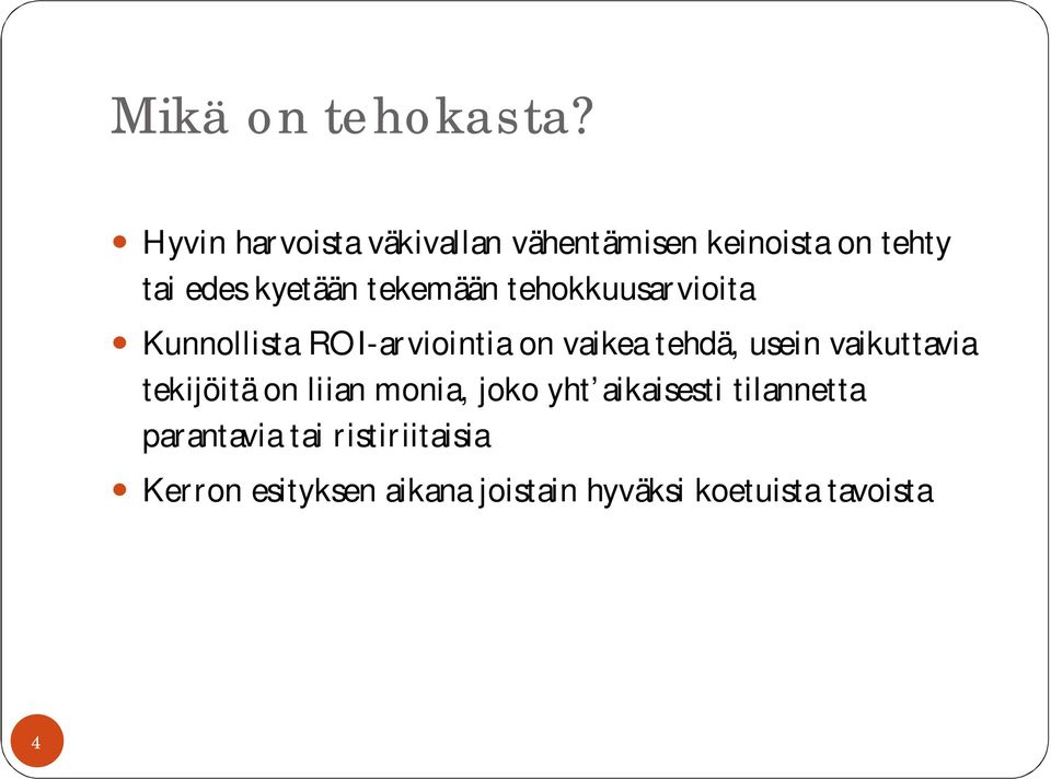 tekemään tehokkuusarvioita Kunnollista ROI-arviointia on vaikea tehdä, usein