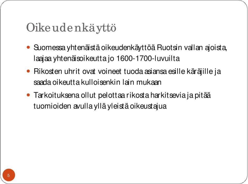 esille käräjille ja saada oikeutta kulloisenkin lain mukaan Tarkoituksena ollut