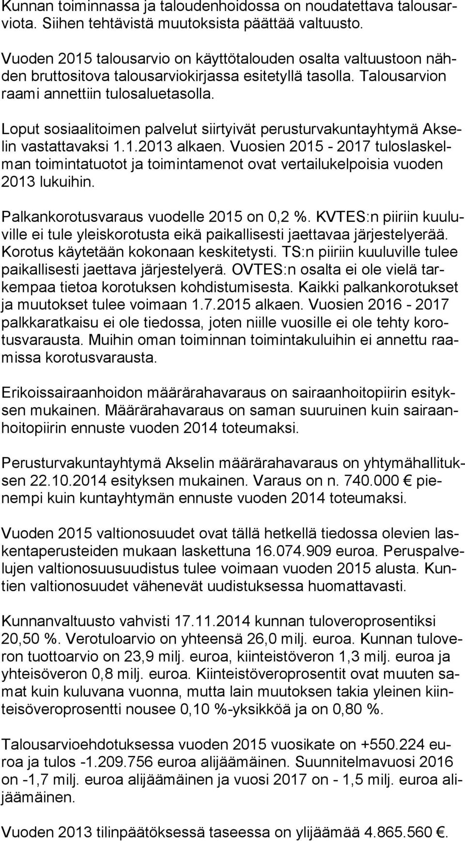 Loput sosiaalitoimen palvelut siirtyivät perusturvakuntayhtymä Ak selin vastattavaksi 1.1.2013 alkaen.