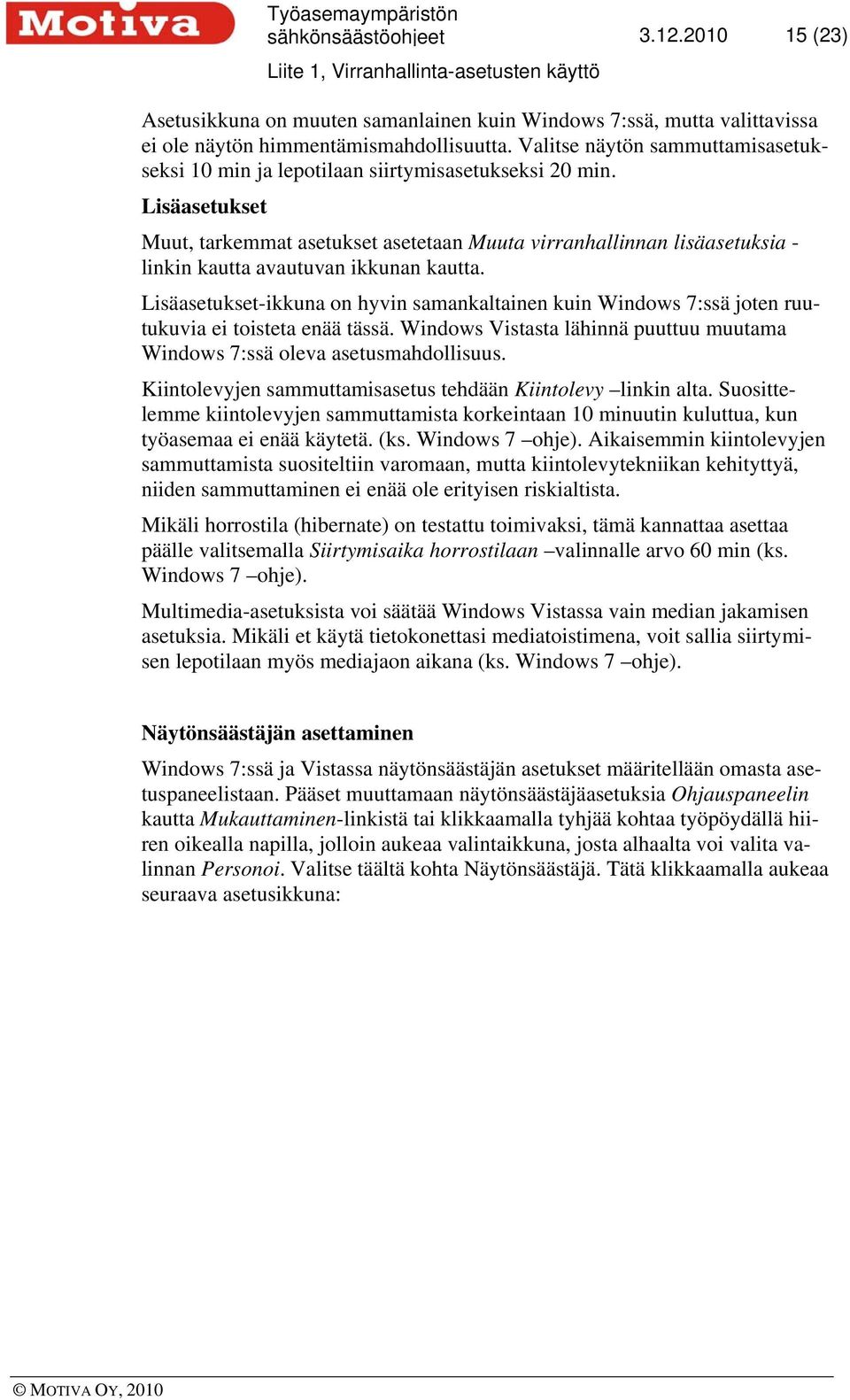 Lisäasetukset Muut, tarkemmat asetukset asetetaan Muuta virranhallinnan lisäasetuksia - linkin kautta avautuvan ikkunan kautta.