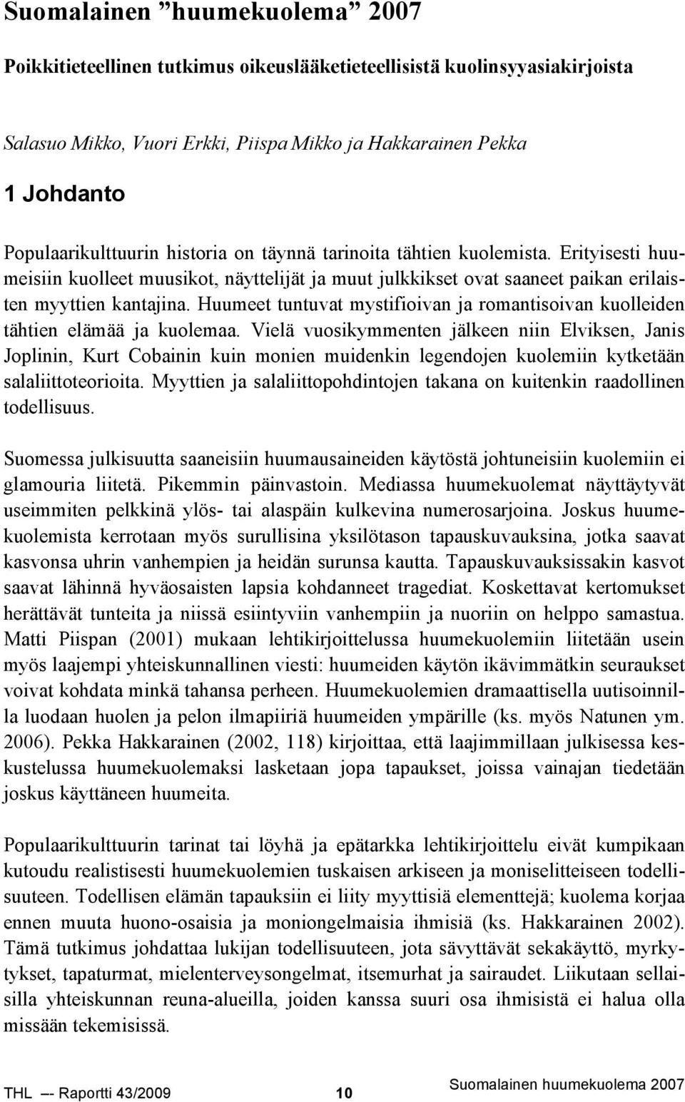Huumeet tuntuvat mystifioivan ja romantisoivan kuolleiden tähtien elämää ja kuolemaa.