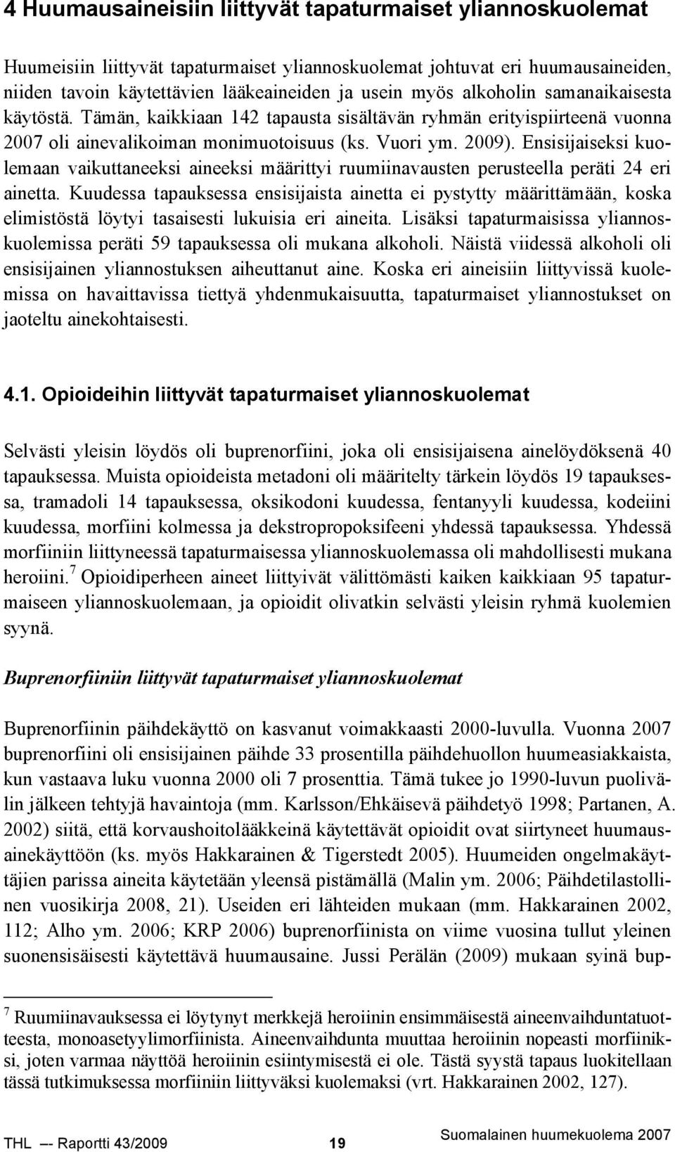 Ensisijaiseksi kuolemaan vaikuttaneeksi aineeksi määrittyi ruumiinavausten perusteella peräti 24 eri ainetta.