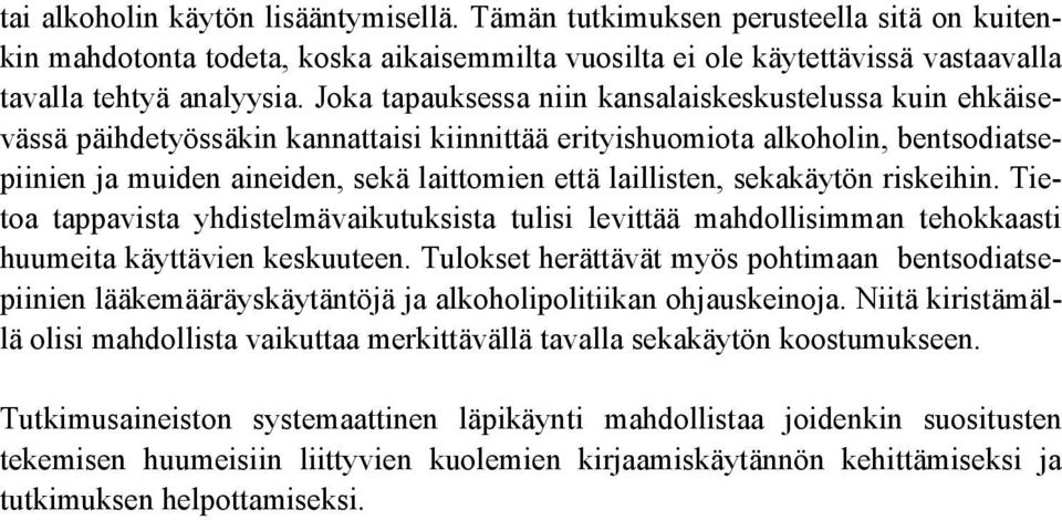 laillisten, sekakäytön riskeihin. Tietoa tappavista yhdistelmävaikutuksista tulisi levittää mahdollisimman tehokkaasti huumeita käyttävien keskuuteen.