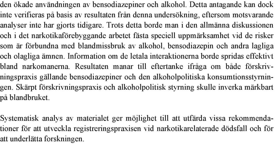 andra lagliga och olagliga ämnen. Information om de letala interaktionerna borde spridas effektivt bland narkomanerna.