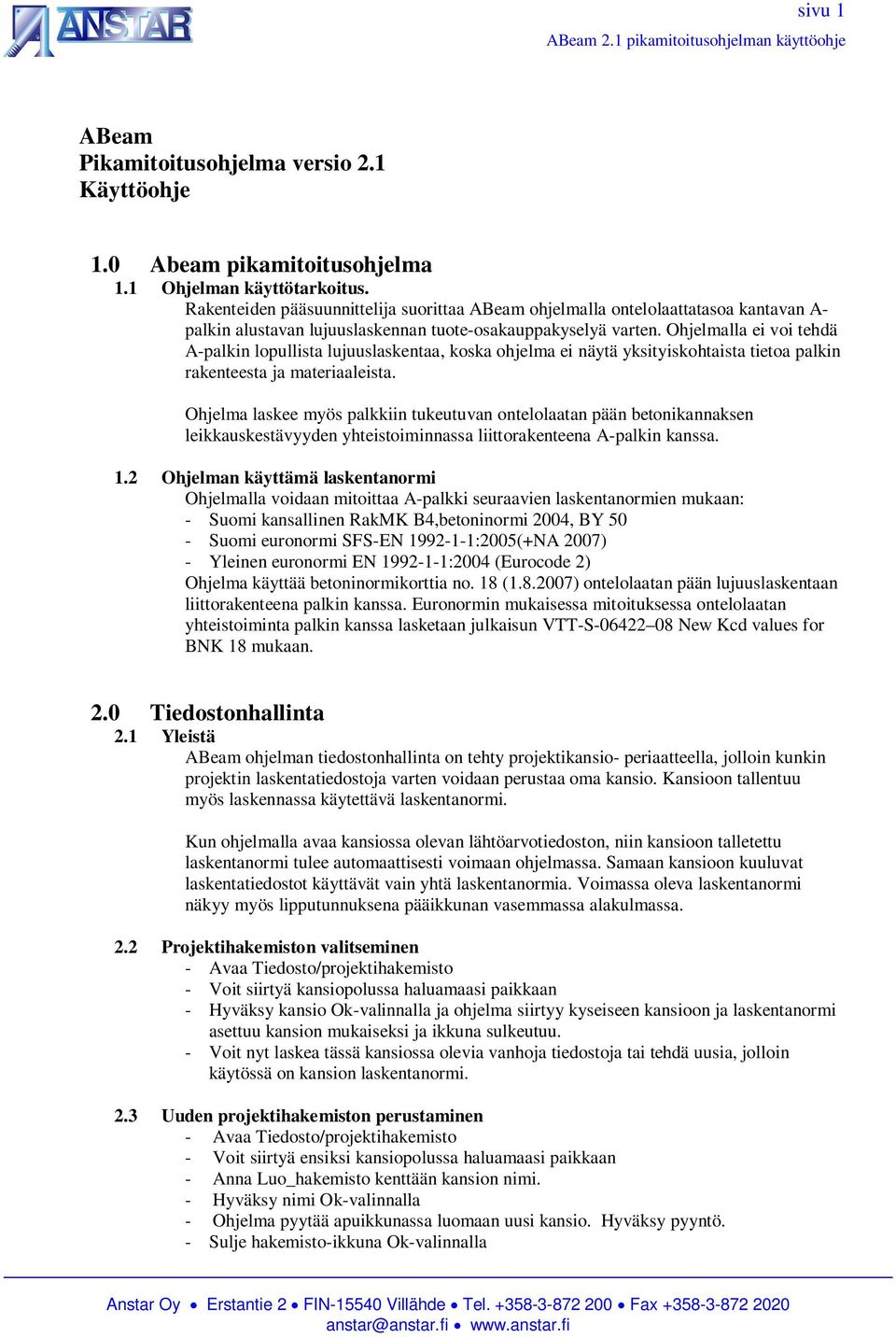 Ohjelmalla ei voi tehdä A-palkin lopullista lujuuslaskentaa, koska ohjelma ei näytä yksityiskohtaista tietoa palkin rakenteesta ja materiaaleista.