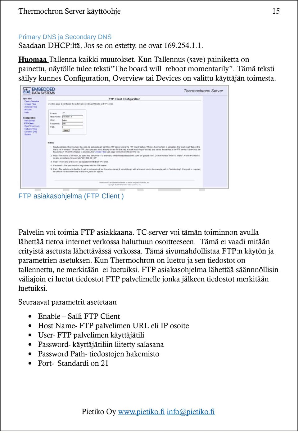 FTP asiakasohjelma (FTP Client ) Palvelin voi toimia FTP asiakkaana. TC-server voi tämän toiminnon avulla lähettää tietoa internet verkossa haluttuun osoitteeseen.