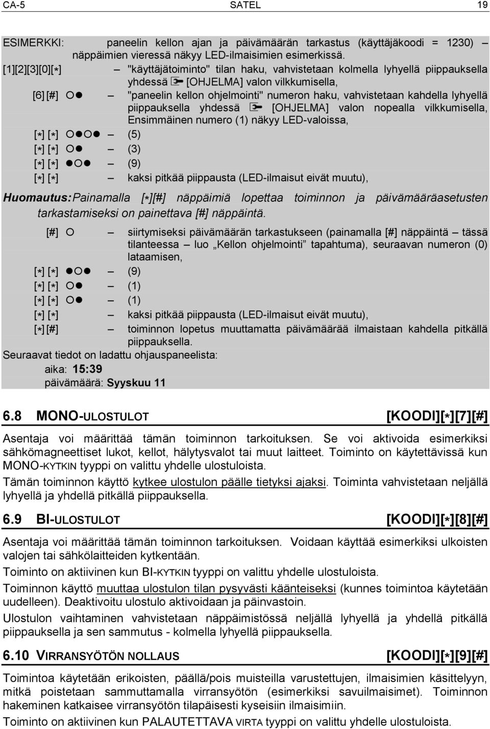 kahdella lyhyellä piippauksella yhdessä [OHJELMA] valon nopealla vilkkumisella, Ensimmäinen numero (1) näkyy LED-valoissa, [ * ] [ *] (5) [ * ] [ *] (3) [ * ] [ *] (9) [ * ] [ *] kaksi pitkää