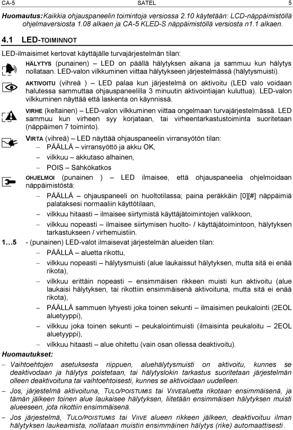 LED-valon vilkkuminen viittaa hälytykseen järjestelmässä (hälytysmuisti).