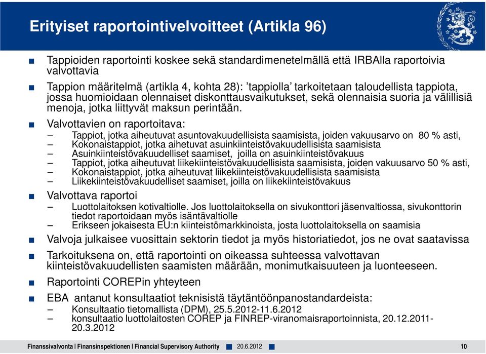 Valvottavien on raportoitava: Tappiot, jotka aiheutuvat asuntovakuudellisista saamisista, joiden vakuusarvo on 80 % asti, Kokonaistappiot, jotka aihetuvat asuinkiinteistövakuudellisista saamisista