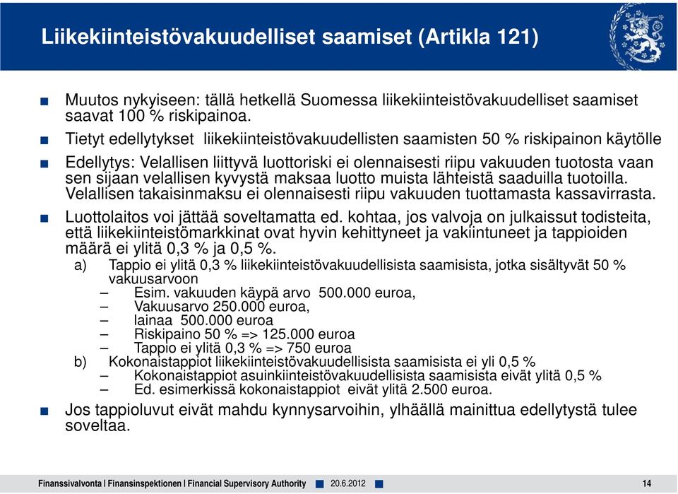 kyvystä maksaa luotto muista lähteistä saaduilla tuotoilla. Velallisen takaisinmaksu ei olennaisesti riipu vakuuden tuottamasta kassavirrasta. Luottolaitos voi jättää soveltamatta ed.