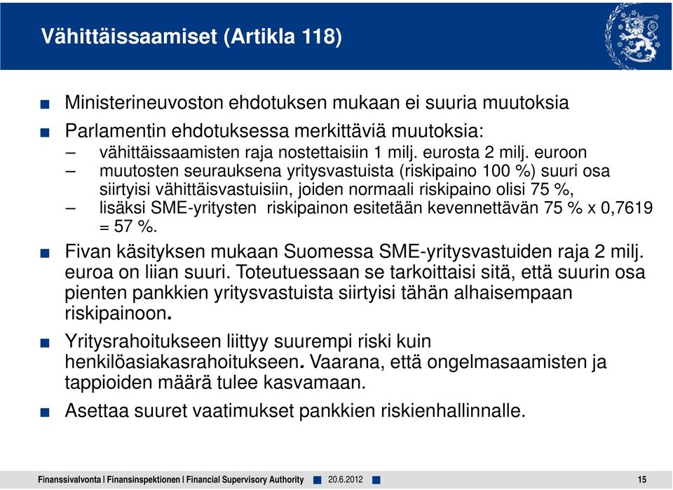 kevennettävän 75 % x 0,7619 = 57 %. Fivan käsityksen mukaan Suomessa SME-yritysvastuiden raja 2 milj. euroa on liian suuri.