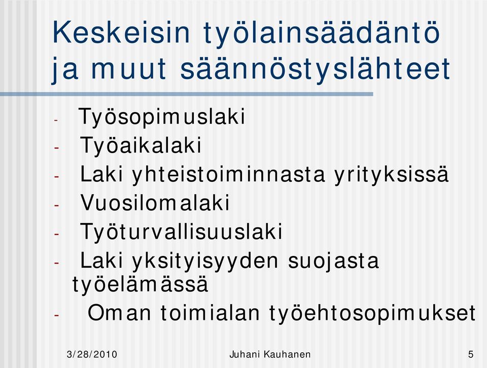 - Vuosilomalaki - Työturvallisuuslaki - Laki yksityisyyden