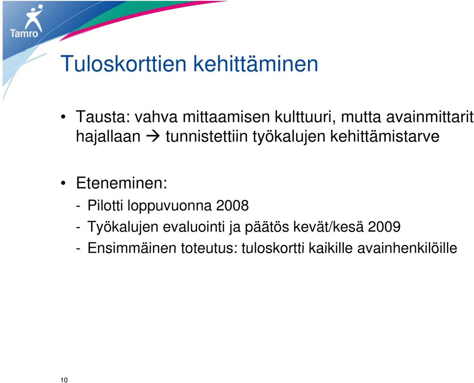 Eteneminen: - Pilotti i loppuvuonna 2008 - Työkalujen evaluointi ja