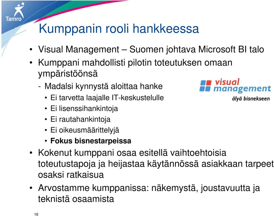 rautahankintoja Ei oikeusmäärittelyjä Fokus bisnestarpeissa Kokenut kumppani osaa esitellä vaihtoehtoisia toteutustapoja