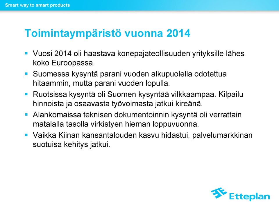 Ruotsissa kysyntä oli Suomen kysyntää vilkkaampaa. Kilpailu hinnoista ja osaavasta työvoimasta jatkui kireänä.