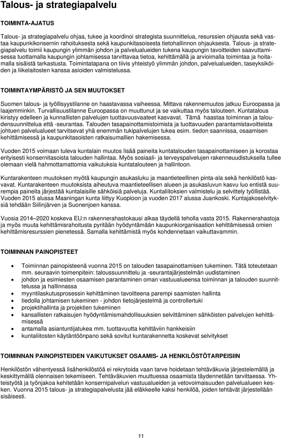 Talous- ja strategiapalvelu toimii kaupungin ylimmän johdon ja palvelualueiden tukena kaupungin tavoitteiden saavuttamisessa tuottamalla kaupungin johtamisessa tarvittavaa tietoa, kehittämällä ja