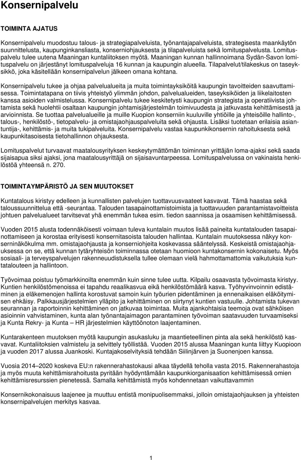 Maaningan kunnan hallinnoimana Sydän-Savon lomituspalvelu on järjestänyt lomituspalveluja 16 kunnan ja kaupungin alueella.