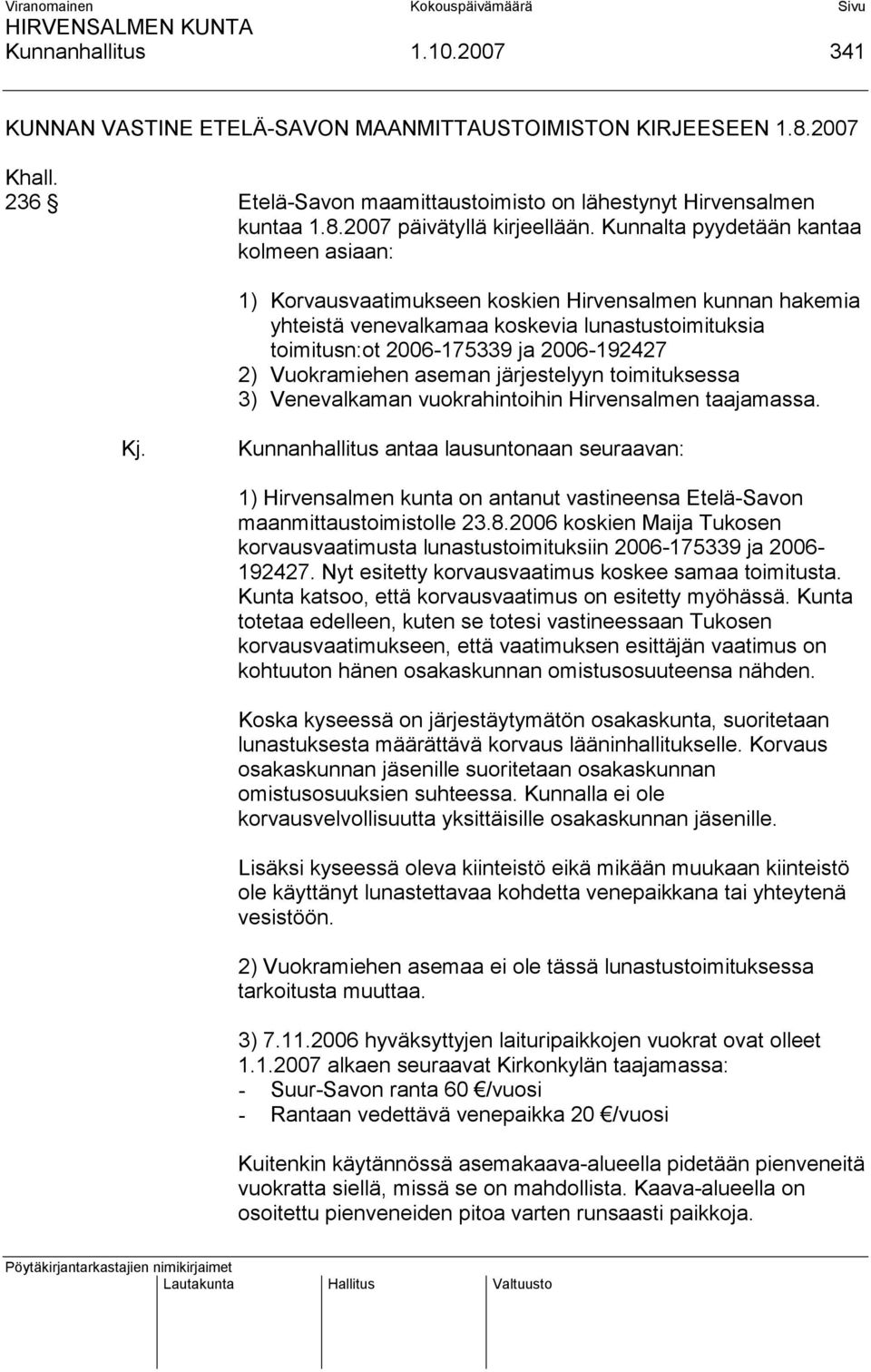 Vuokramiehen aseman järjestelyyn toimituksessa 3) Venevalkaman vuokrahintoihin Hirvensalmen taajamassa. Kj.