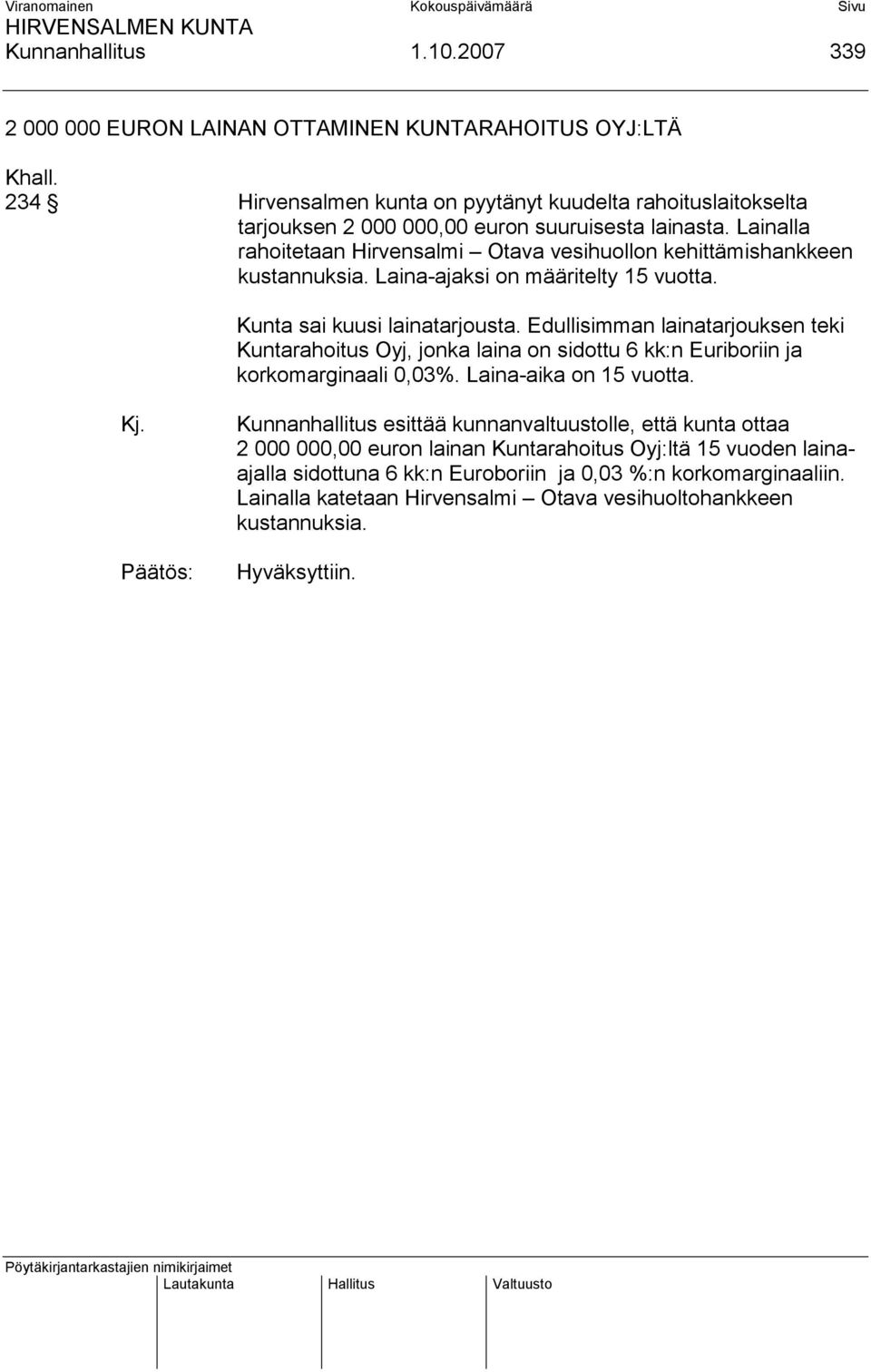 Lainalla rahoitetaan Hirvensalmi Otava vesihuollon kehittämishankkeen kustannuksia. Laina-ajaksi on määritelty 15 vuotta. Kunta sai kuusi lainatarjousta.