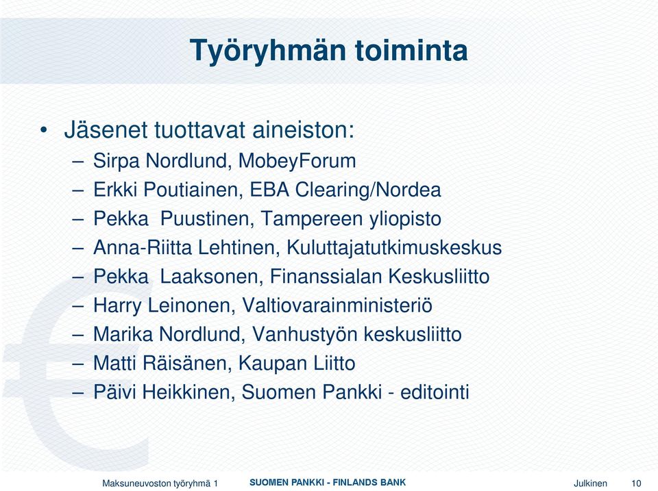 Laaksonen, Finanssialan Keskusliitto Harry Leinonen, Valtiovarainministeriö Marika Nordlund, Vanhustyön