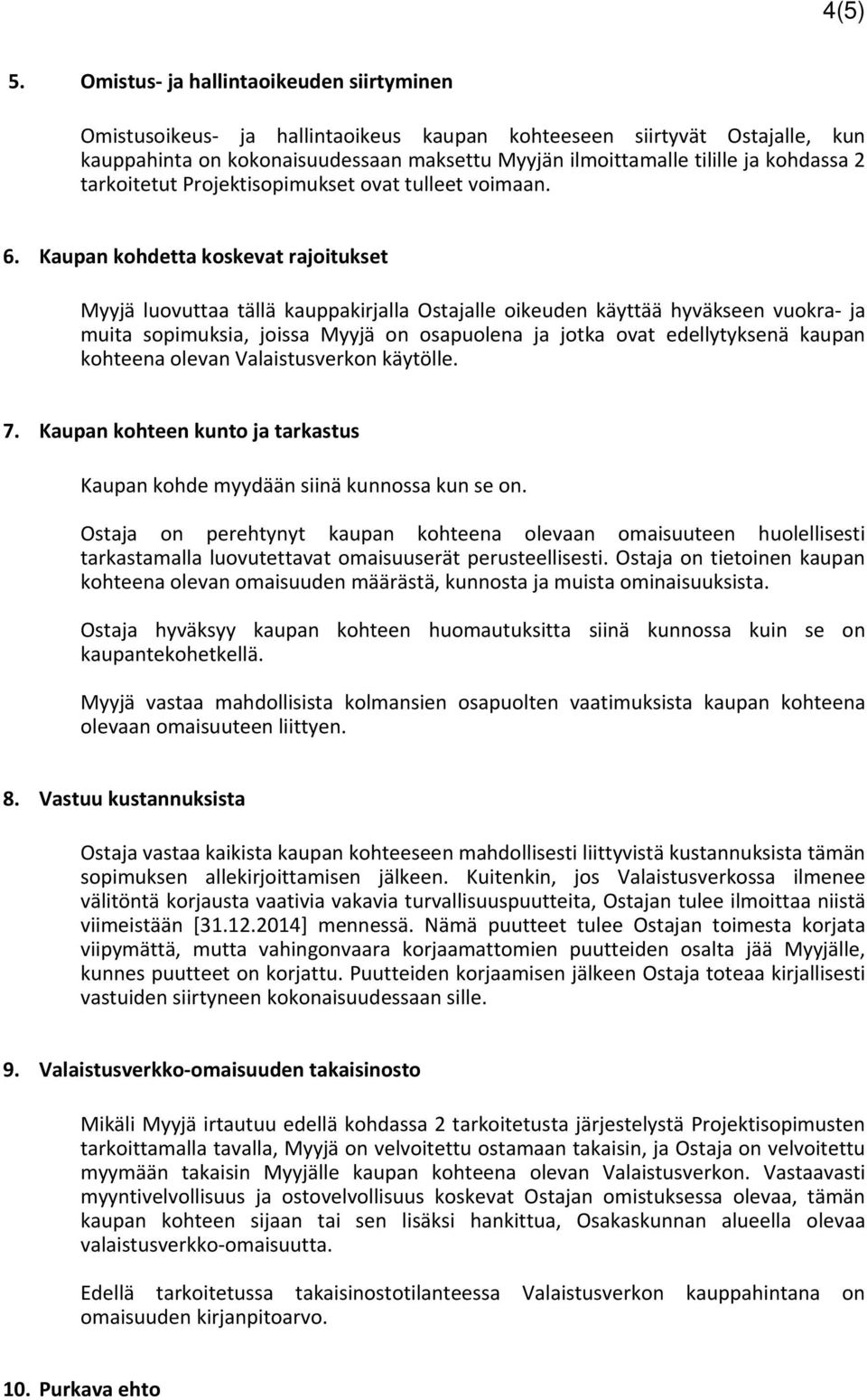 tarkoitetut Projektisopimukset ovat tulleet voimaan. 6.